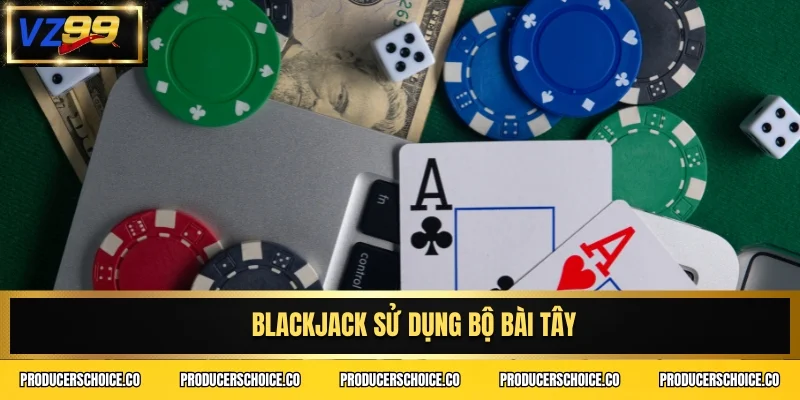 Blackjack sử dụng bộ bài Tây