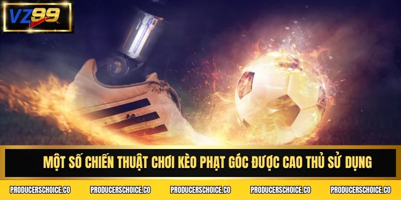 Một số chiến thuật chơi kèo phạt góc được cao thủ sử dụng