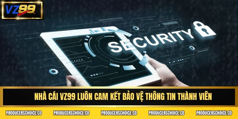 Nhà cái VZ99 luôn cam kết bảo vệ thông tin thành viên