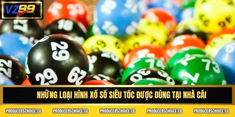 Những loại hình xổ số siêu tốc được dùng tại nhà cái