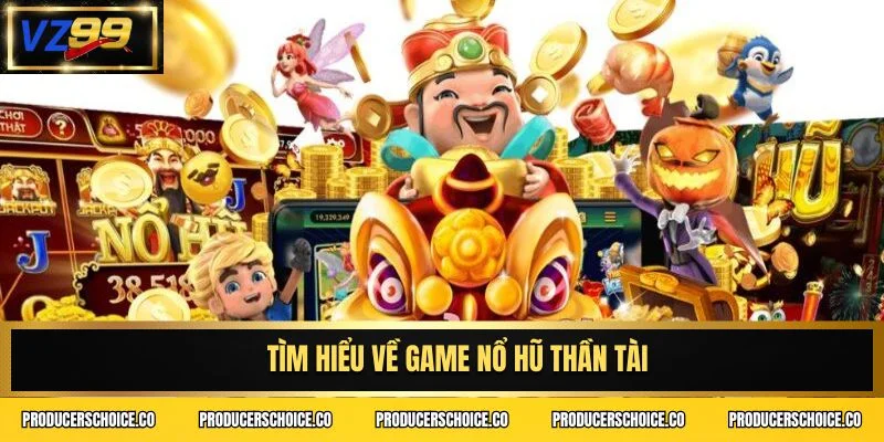Tìm hiểu về game nổ hũ Thần Tài
